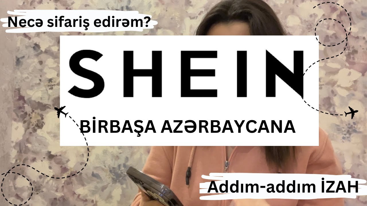 SHEIN&rsquo;dən birbaşa AZƏRBAYCANA necə sifariş edirəm? &Ccedil;atdırılma &ouml;dənişsiz. | Qeydiyyat və sifariş