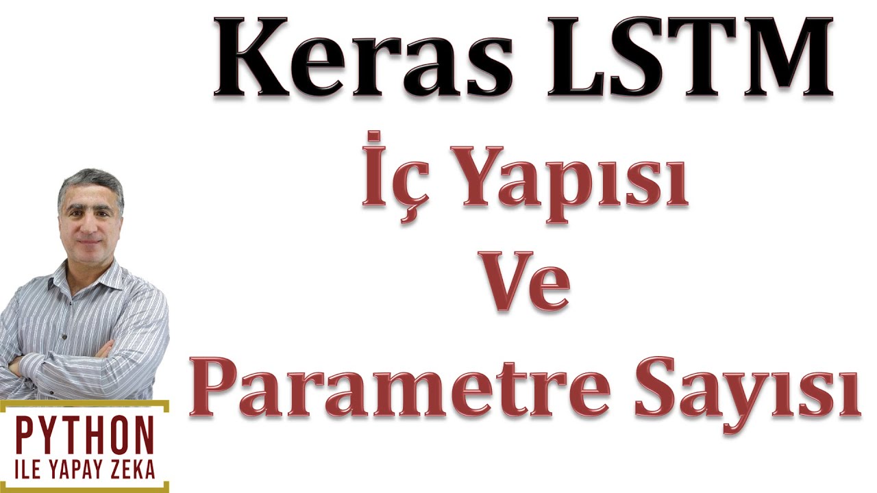 Keras LSTM: İç Yapısı ve Öğrenilebilir Parametre Sayısının hesaplanması