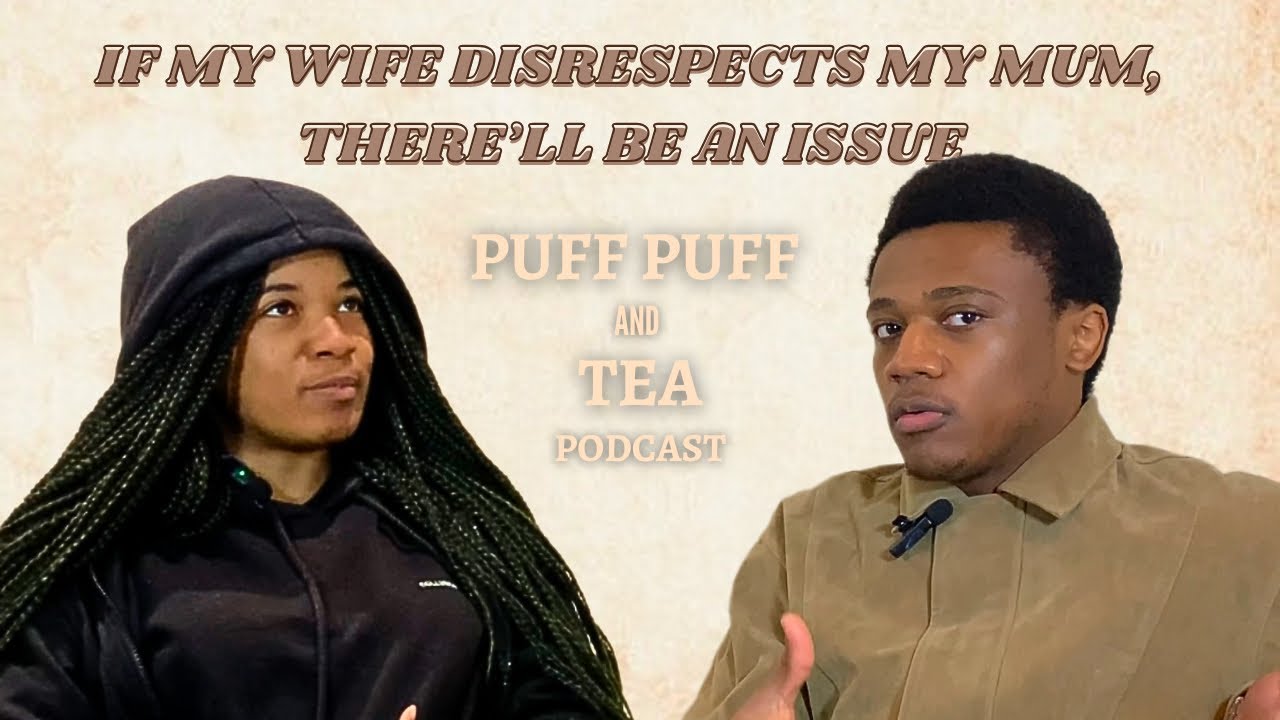 I will NOT chose my SPOUSE OVER my PARENTS | Puff puff and Tea Podcast (S1 EP22)