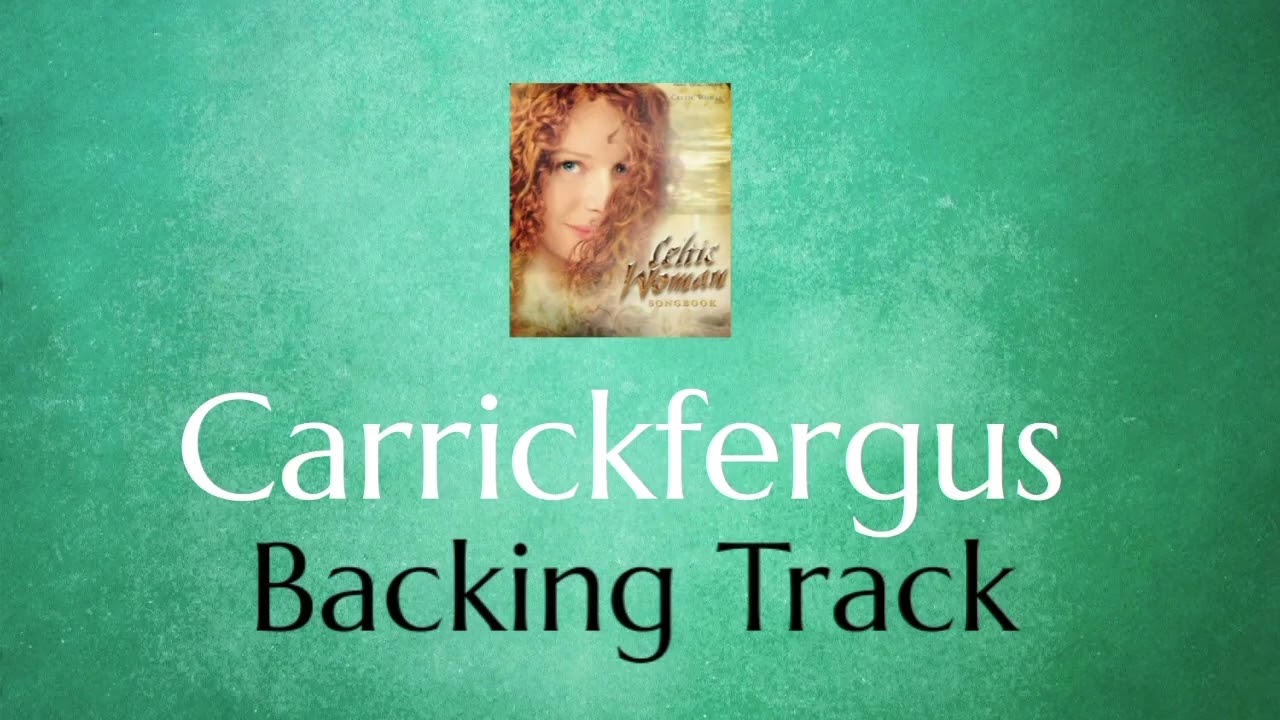 Carrickfergus backing Track (style of The Celtic Women)