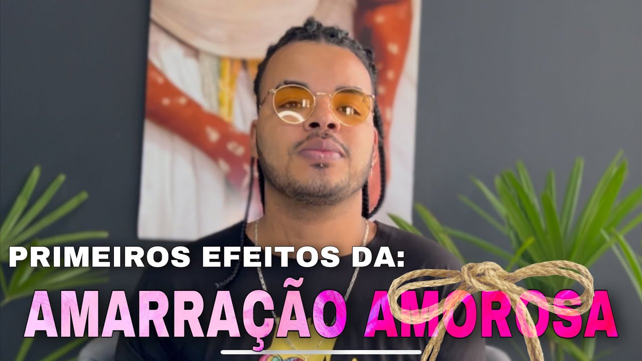 PRIMEIROS EFEITOS DA AMARRAÇÃO AMOROSA