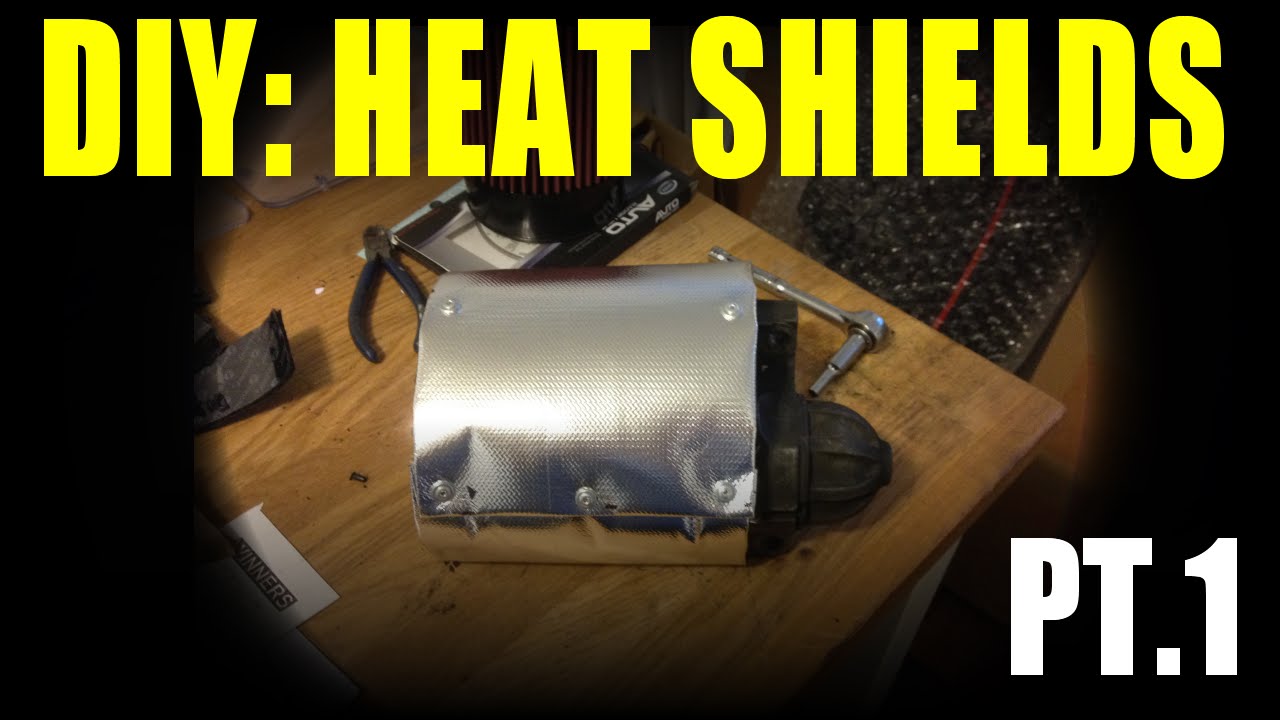DIY: Heat Shields (Part 1)