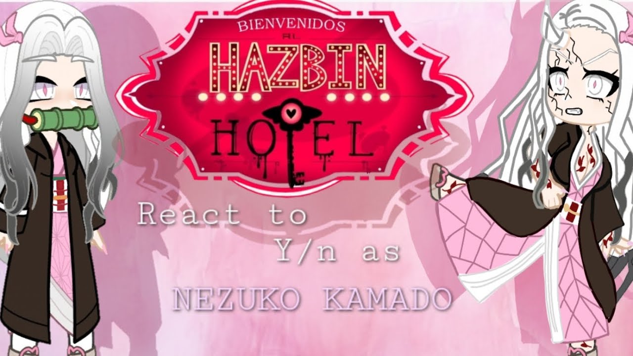 ★HAZBIN HOTEL REACT TO Y/N AS...★ 🩷NEZUKO KAMADO🩷 MY A.U [🇨🇴/🇺🇲/🇧🇷] pt.1??