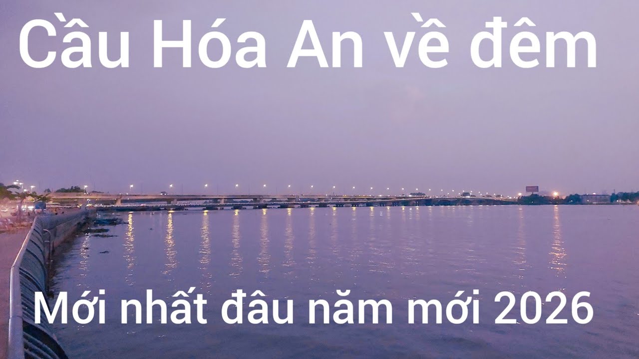 Trải ngiêm cầu Hóa An về đêm  trên sông  Đồng Nai  mới nhat 