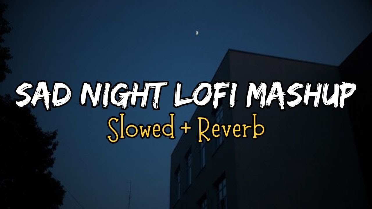 Sad Night Lofi Mashup | Slowed + Reverb | Heart Touching Songs | Bollywood Slowed Reverb