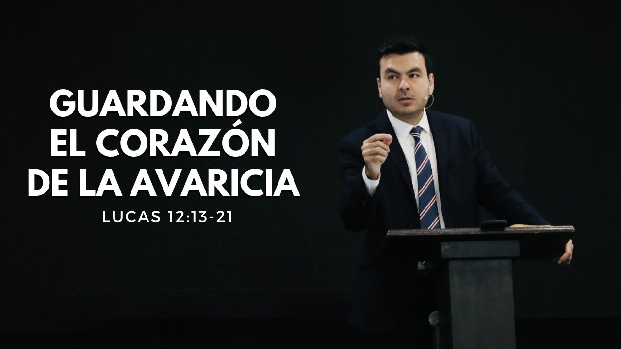 Guardando el corazón de la avaricia | Lucas 12:13-21 | Eduardo Izquierdo