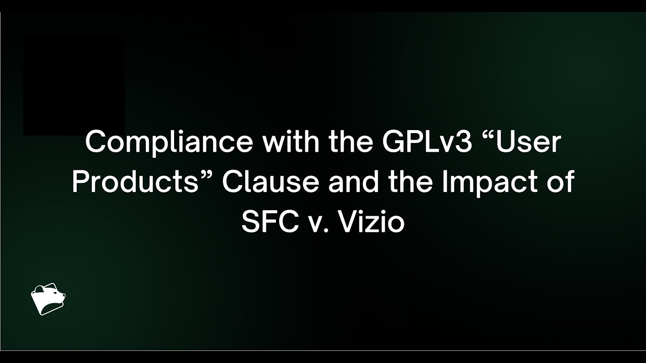 Webinar: Compliance with the GPLv3 “User Products” Clause and the Impact of SFC v  Vizio