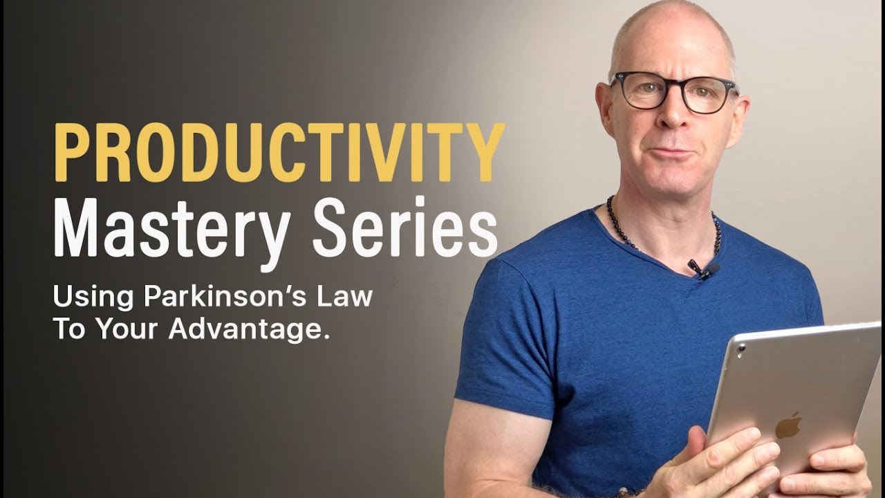 PRODUCTIVITY MASTERY | Taking Advantage Of Parkinson's Law