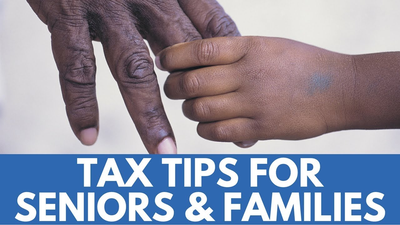 Tax Tips for Seniors and Families