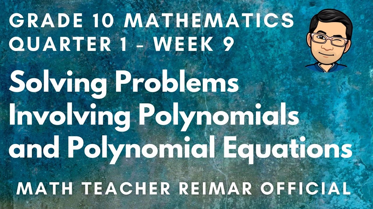 SOLVING PROBLEMS INVOLVING POLYNOMIALS AND POLYNOMIAL EQUATIONS | MATHEMATICS 10 | MELCS Q1 – W9