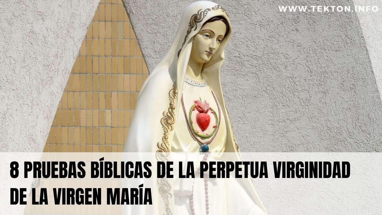 8 Pruebas bíblicas de la perpetua virginidad de la VIRGEN MARIA