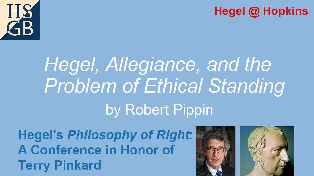 Robert Pippin - Hegel, Allegiance, and the Problem of Ethical Standing | JHU Conference