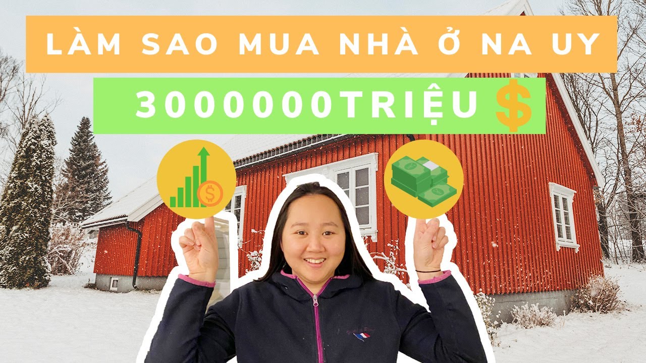 Độc thân lương nửa triệu có mua được nhà 3 triệu ở Na uy? Chia sẻ kinh nghiệm mua nhà ở Na uy