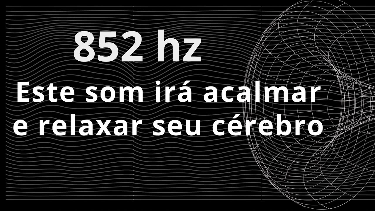 Som com frequ&ecirc;ncia de 852 hz para acalmar a mente!