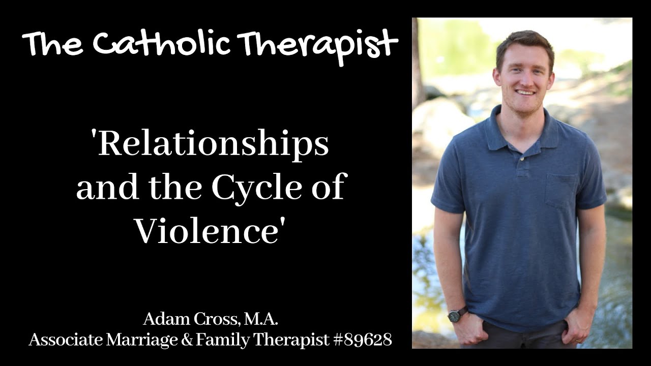 The Catholic Therapist - Relationships and the Cycle of Violence