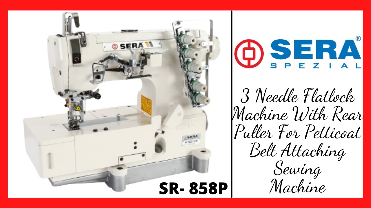 SERA SR-858P-3 Needle Flatlock Machine With Rear Puller For Petticoat Belt Attaching.