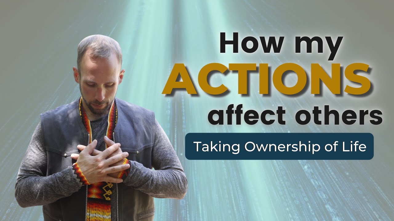 How My Actions Affect Others - Taking Ownership of Life