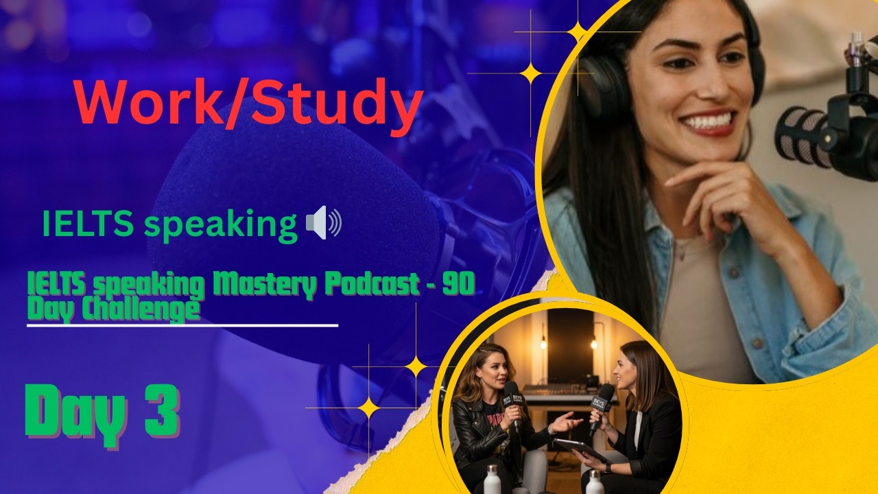 IELTS Speaking Mastery Podcast Day 3 | Work or Study (Band 7+ Model Answers)