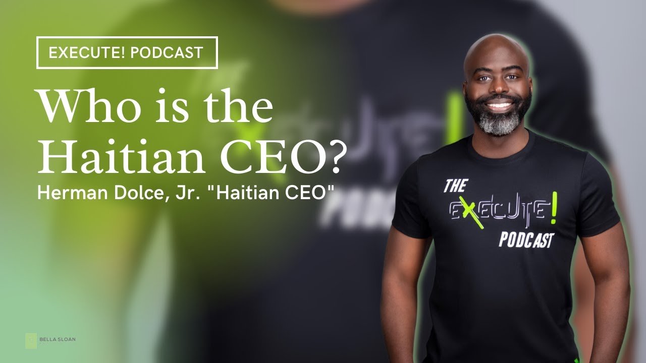 The Execute! Podcast EP01 - Who is the Haitian CEO | Haitian CEO