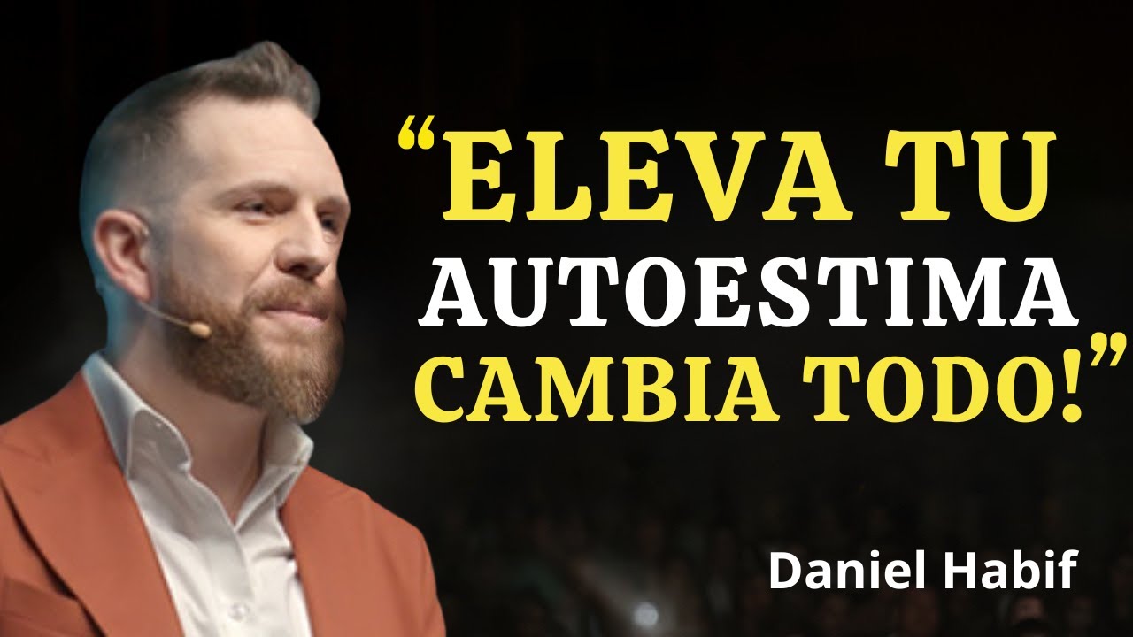 El Secreto Para ELEVAR Tu Autoestima y Atraer Solo lo QUE MERECES | Daniel Habif