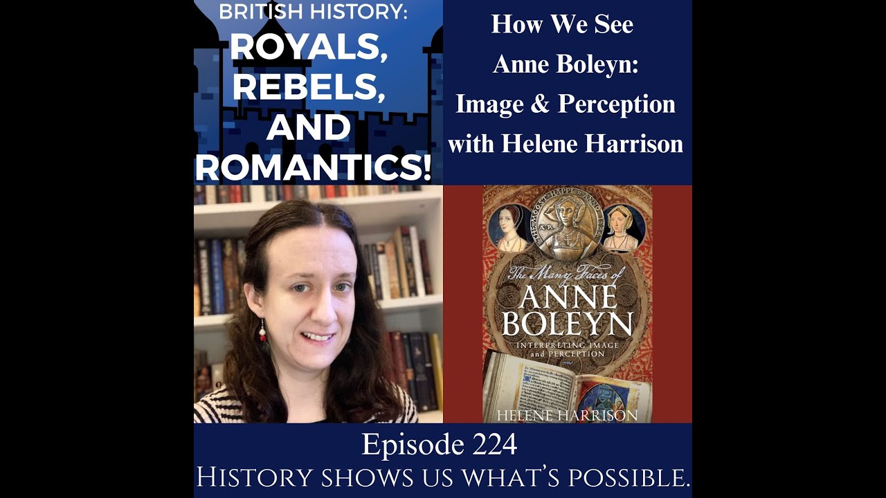 How We See Anne Boleyn: Image & Perception with Helene Harrison (ep 224)
