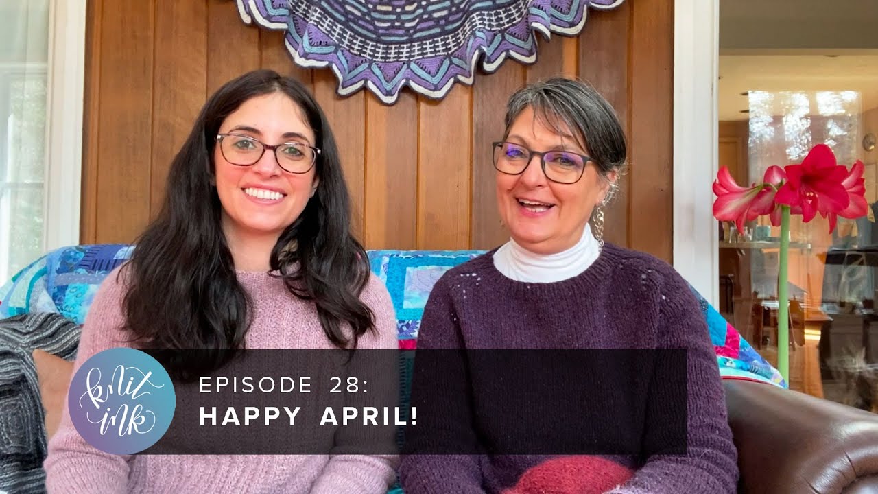 Knit Ink Ep. 28: Happy April