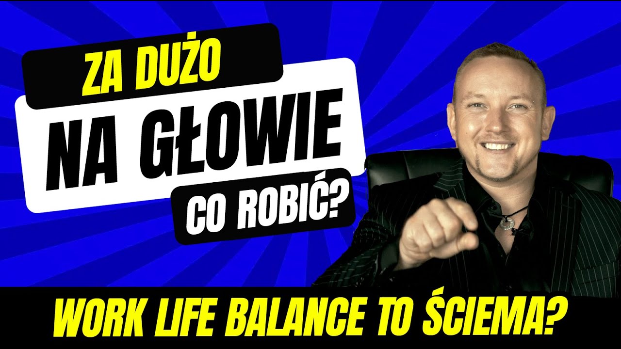 Czy Work-Life Balance to ściema? Co zrobić jak masz za dużo na głowie?