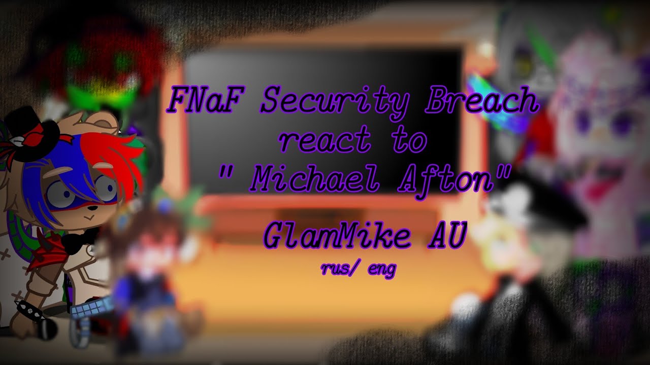 \\FNaF Security Breach react to Michael Afton~GlamMike AU~ MY AU~ rus/eng~enjoy!//