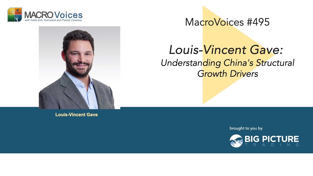 MacroVoices #495 Louis-Vincent Gave: Understanding China's Structural Growth Drivers