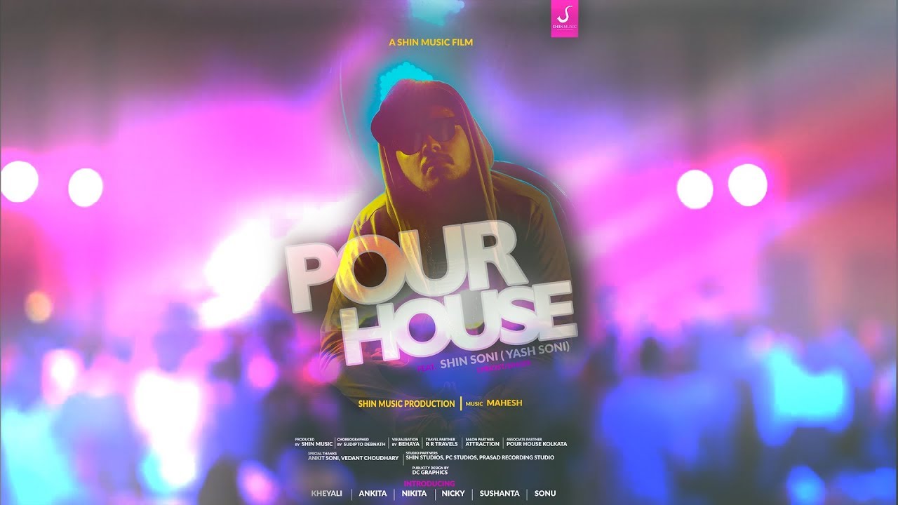 POUR HOUSE | SHIN (YASH) SONI | SHIN MUSIC | MAHESH | OFFICIAL VIDEO SONG