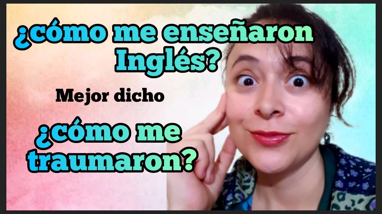 ¿Cómo me enseñaron Ingles?