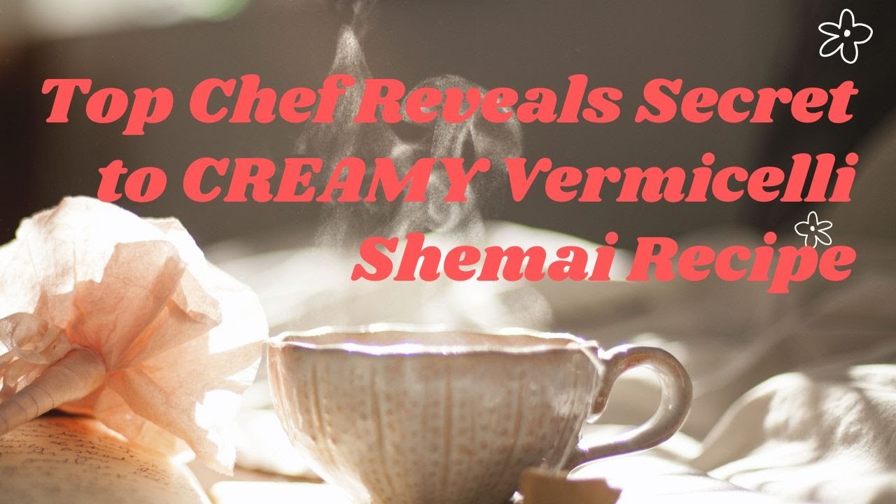 Top Chef Reveals Secret to CREAMY Vermicelli Shemai Recipe By Moonlight Foodiee