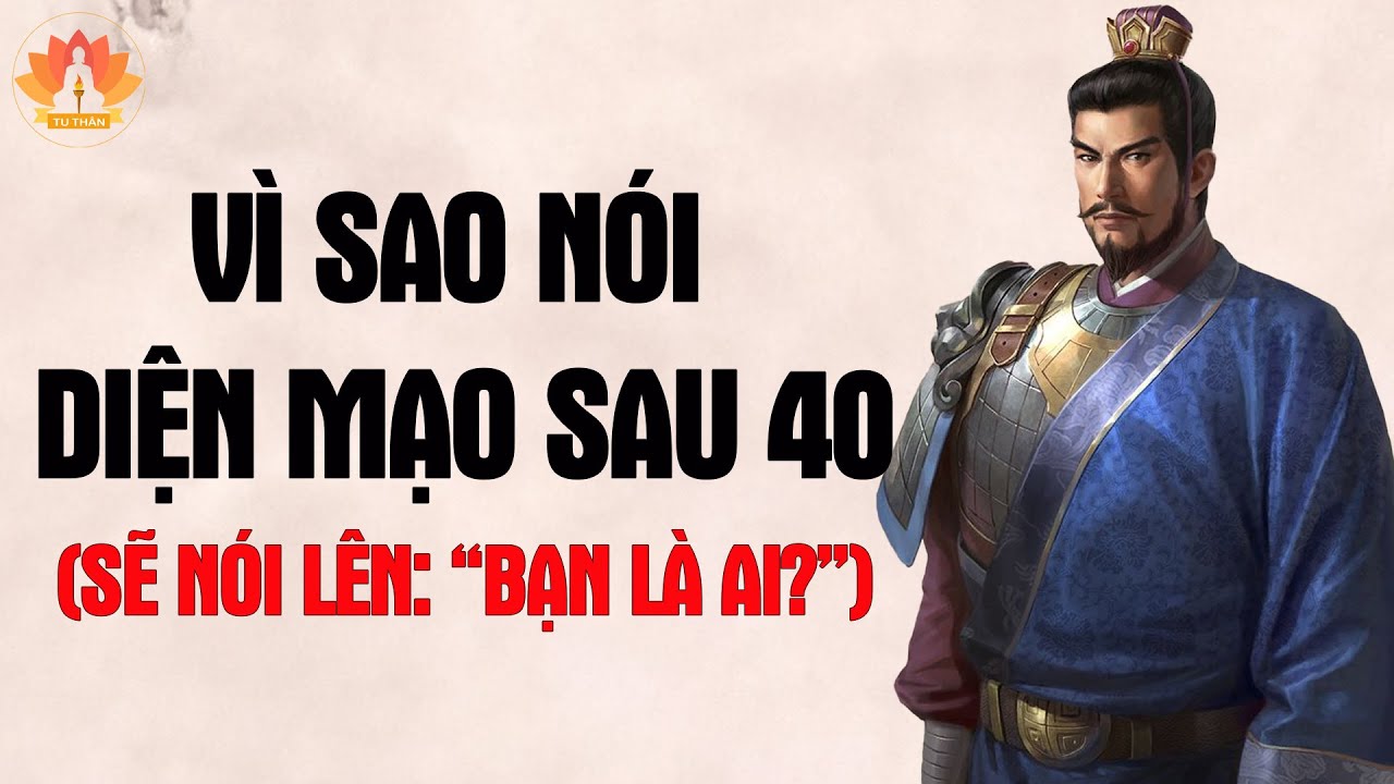 Vì Sao Nói: Sau 40 Tuổi Bạn Phải Chịu TRÁCH NHIỆM Về Khuôn Mặt Của Mình | Tu Thân