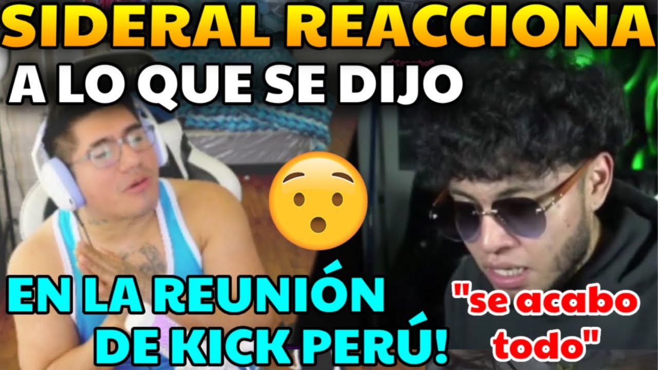 😲TERRIBLE😲SIDERAL REACCIONA😲A LO QUE SE DIJO EN LA REUNIÓN DE KICK PERÚ!😲