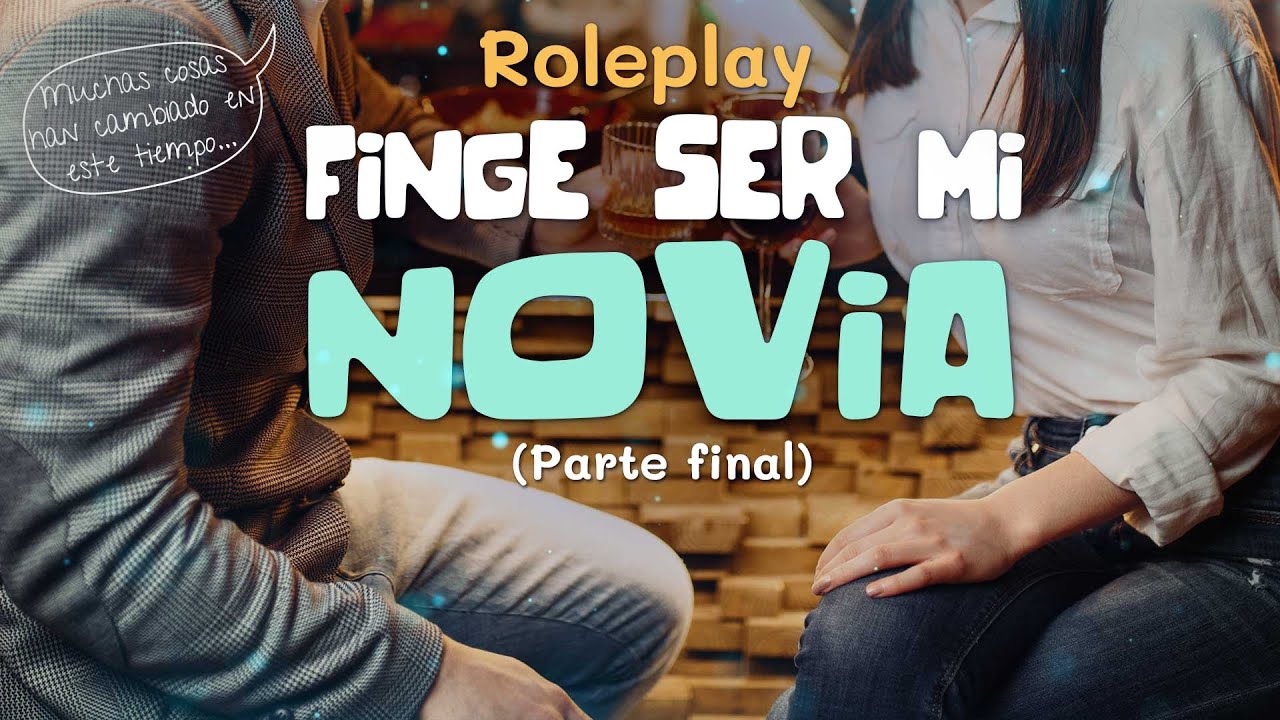 Tu mejor amigo te pide un favor (PARTE 9 FINAL) - FINGE SER MI NOVIA | ROLEPLAY