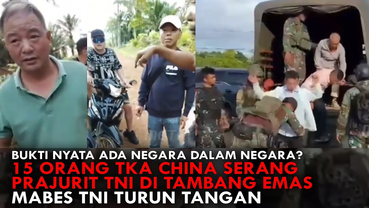 BUKTI NYATA ADA NEGARA DALAM NEGARA? 15 ORANG TKA CHINA SERANG PRAJURIT TNI DI TAMBANG EMAS