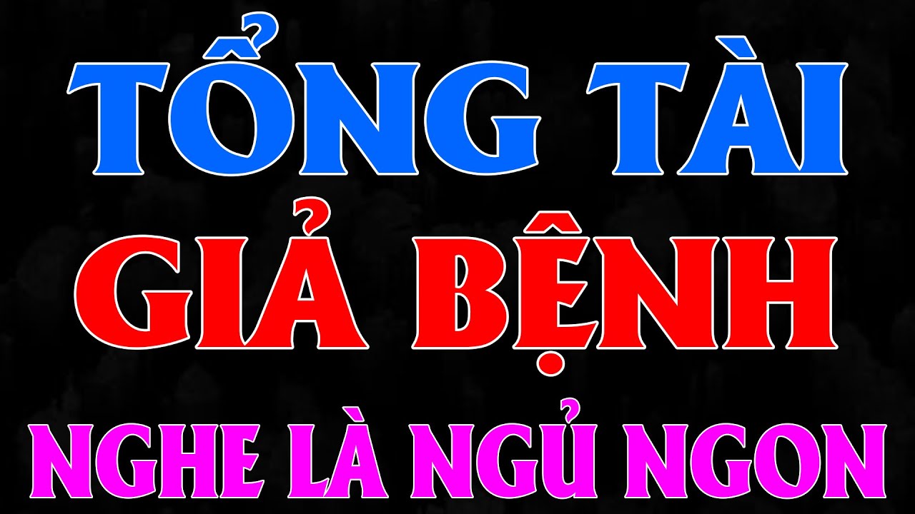 TỔNG TÀI GIẢ BỆNH TRÊU CÔ VỢ NGOAN | AUDIO TIỂU THUYẾT NGÔN TÌNH HAY MC HẠ VY DIỄN ĐỌC MỚI 2025