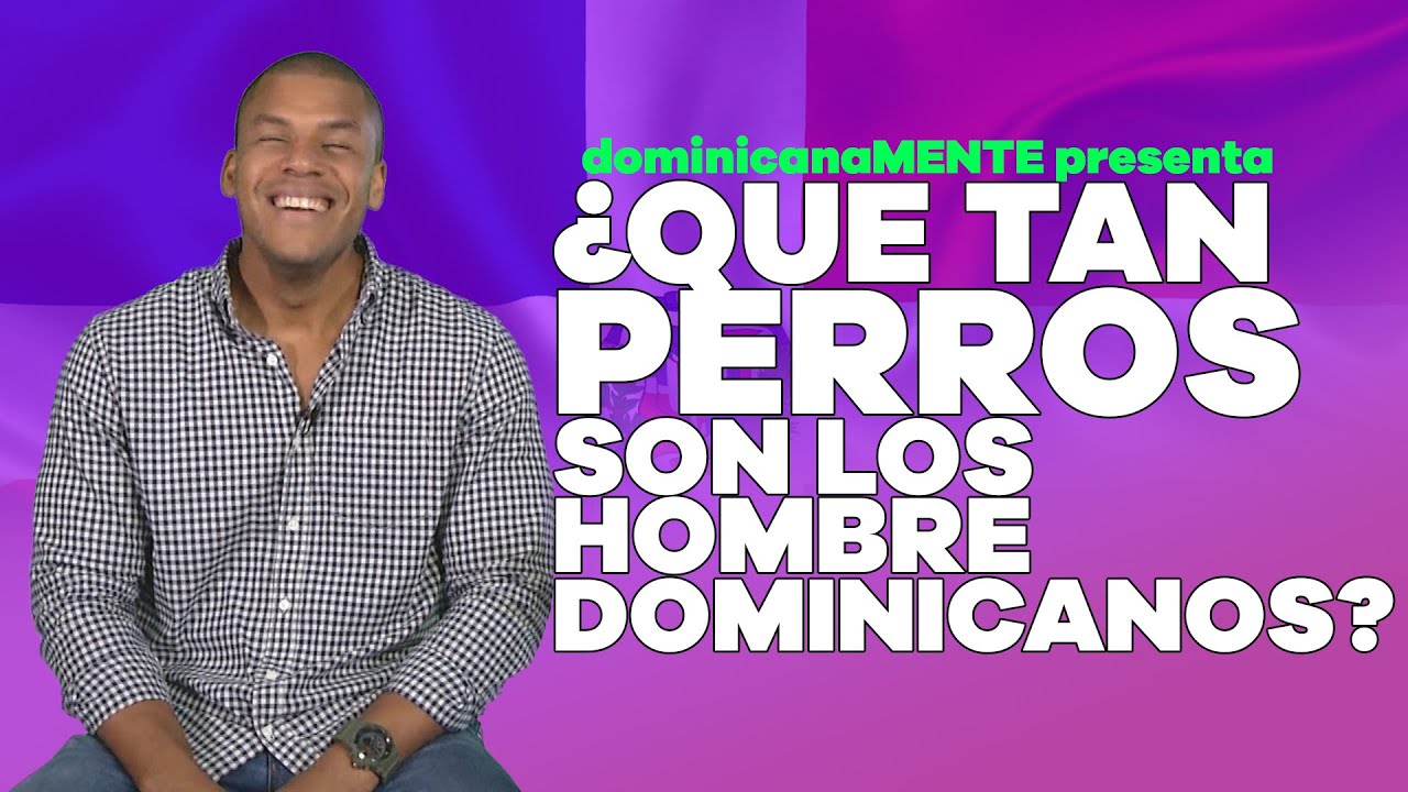 ¿Qué tan perros son los hombre dominicanos?