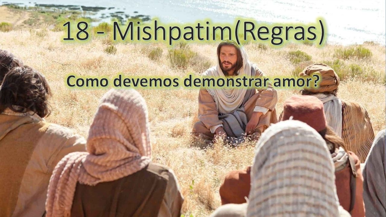 18 - Mish'patim (regras) -  Como devemos demonstrar amor?