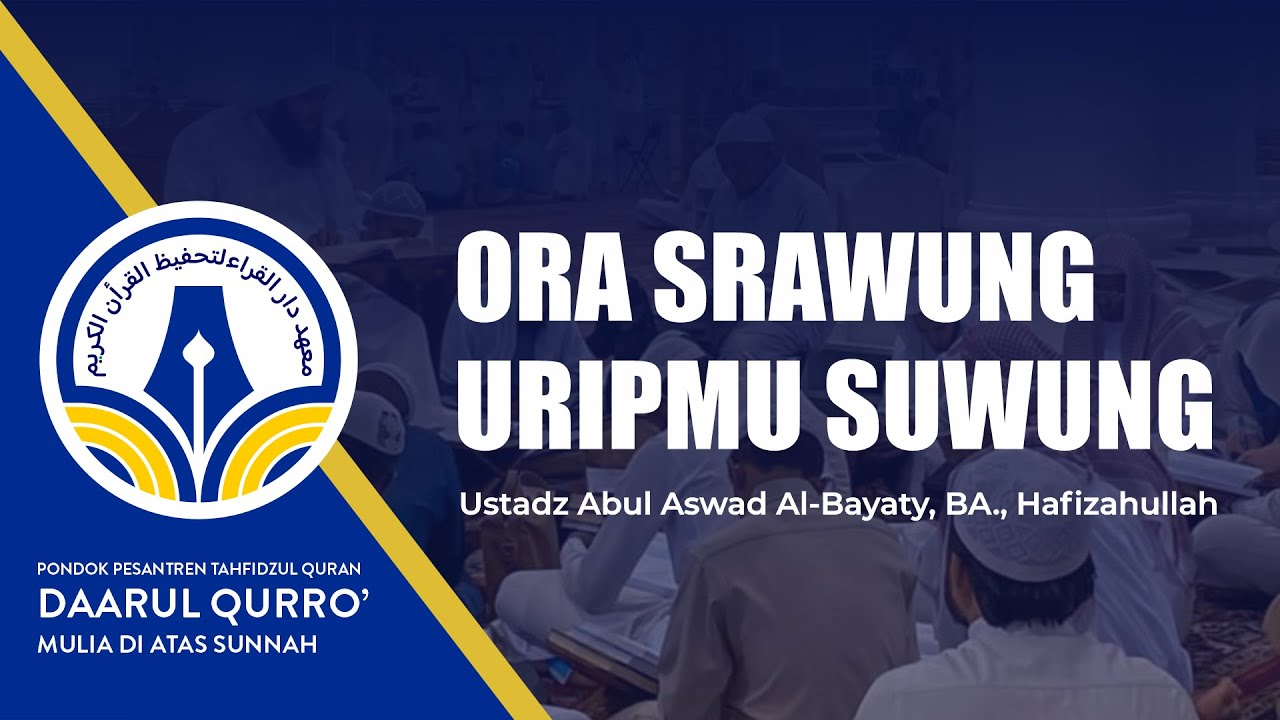Ora Srawung Uripmu Suwung - Ustadz Abul Aswad Al-bayaty, BA. - PPTQ Daarul Qurro Masaran Sragen