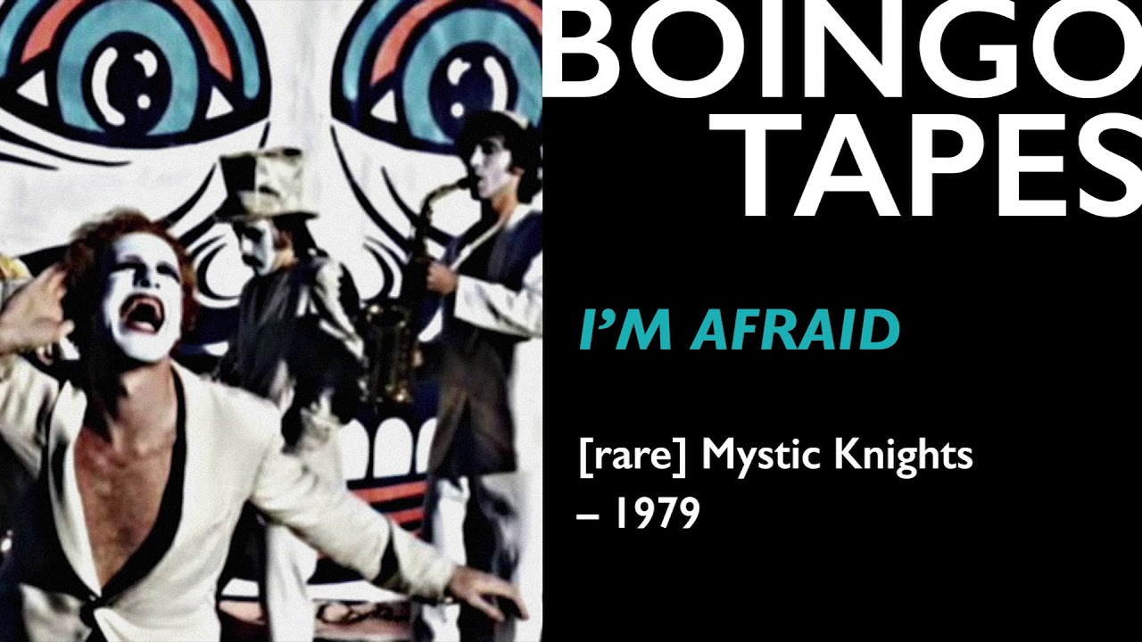 I'm Afraid &ndash; Oingo Boingo / The Mystic Knights 1979