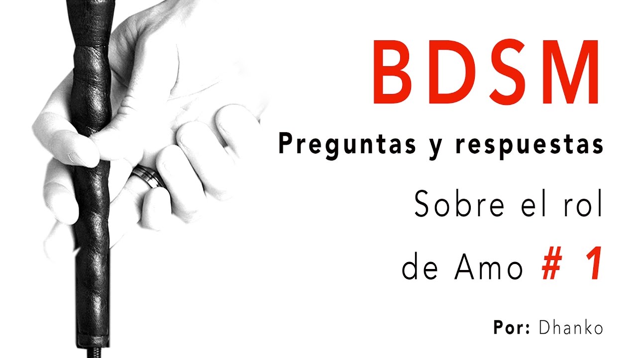 BDSM - Preguntas y respuestas # 1 Sobre el rol de Amo