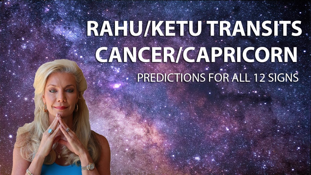 Rahu and Ketu Transits into Cancer and Capricorn::Predictions for all 12 signs