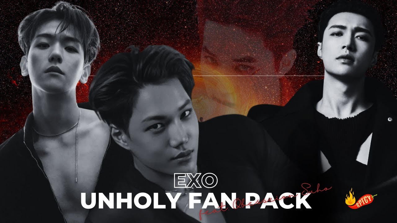 EXO | UnHoly Fan Pack | FMV feat. Obsession Suho