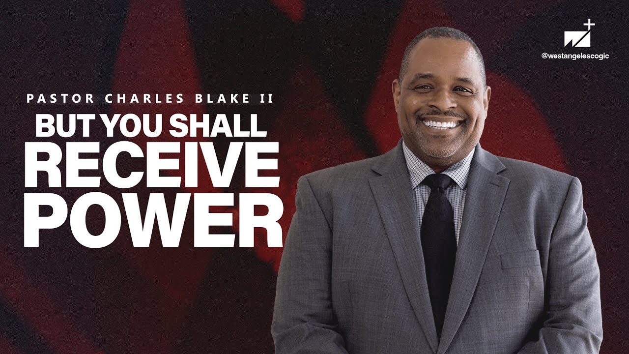 But You Shall Receive Power | Pastor Charles Blake II | West Angeles Church