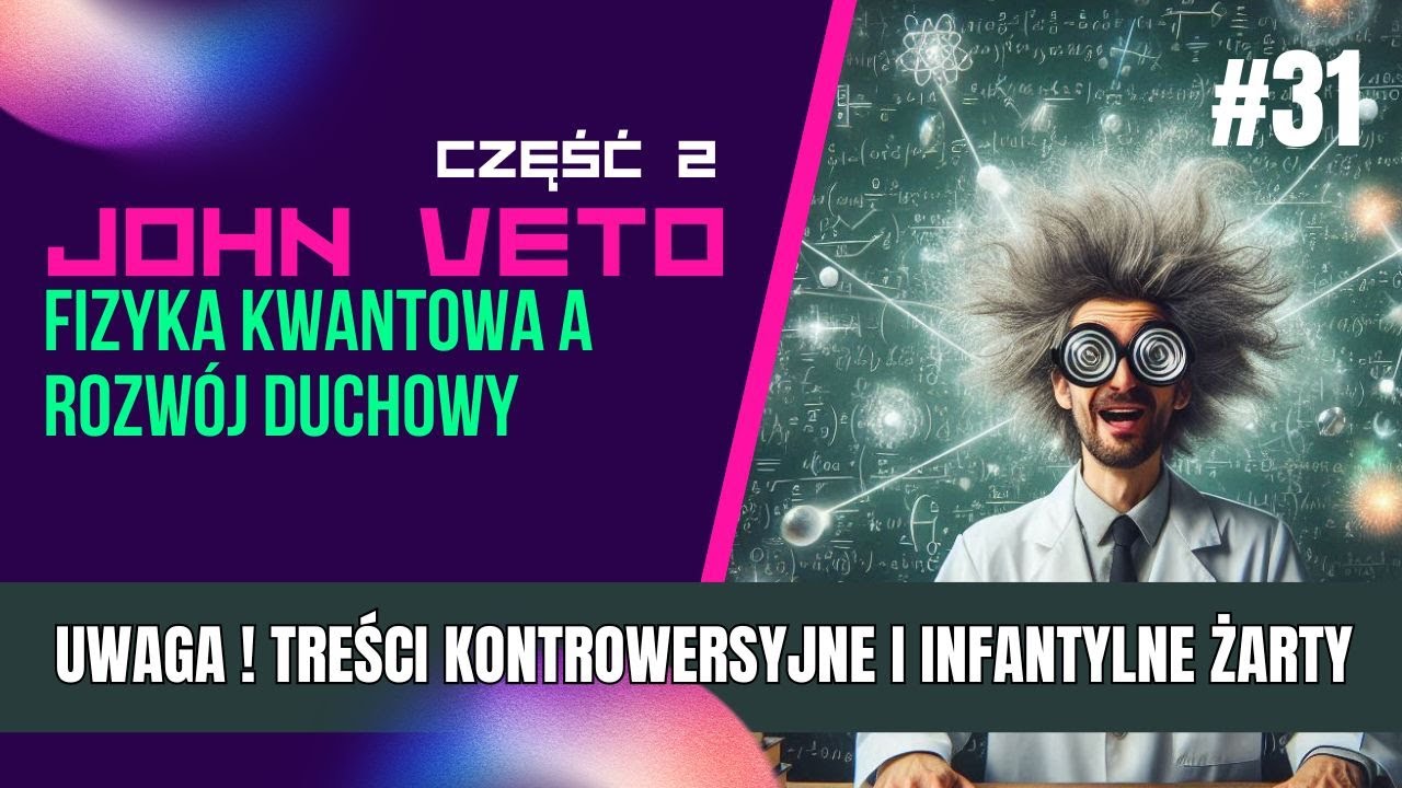 John Veto - Fizyka Kwantowa a Rozw&oacute;j Duchowy - część 2