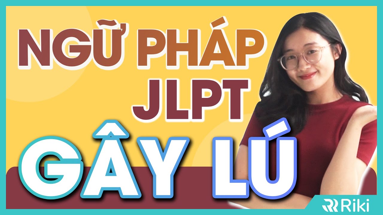 PHÂN BIỆT 10 MẪU NGỮ PHÁP THÔNG DỤNG THƯỜNG XUẤT HIỆN TRONG JLPT