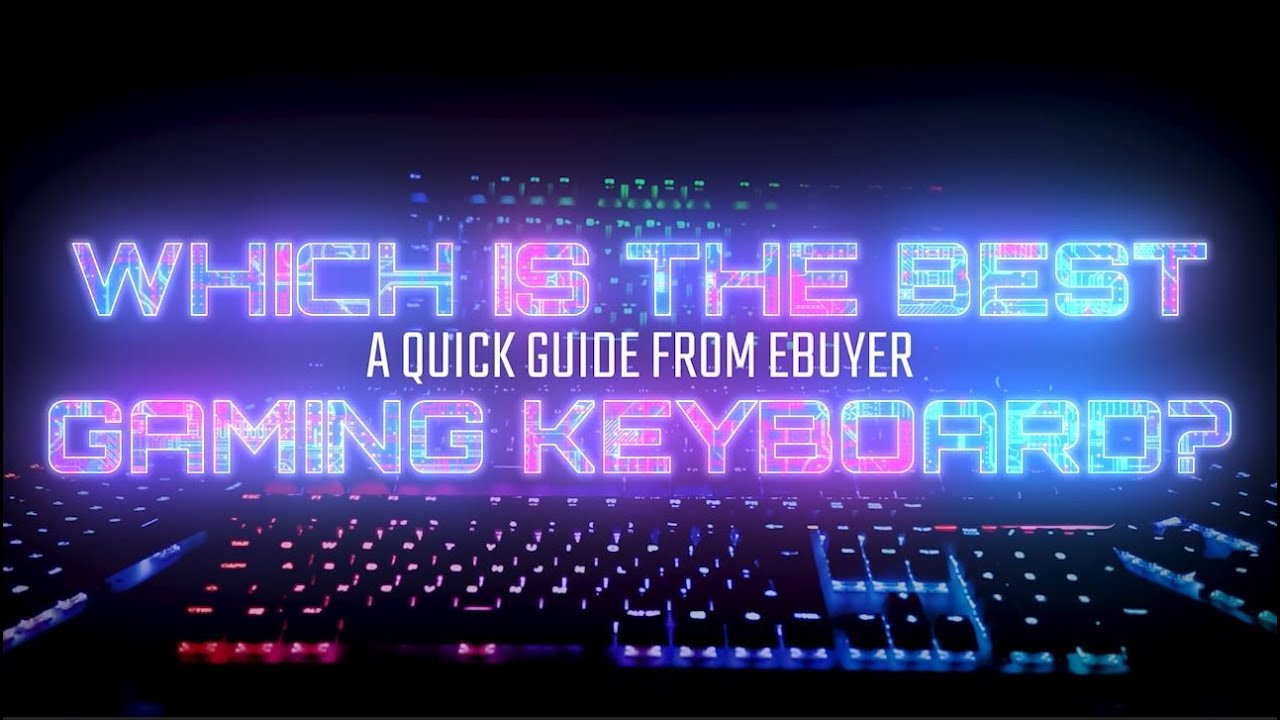 Which is the best gaming keyboard? - A quick guide from Ebuyer