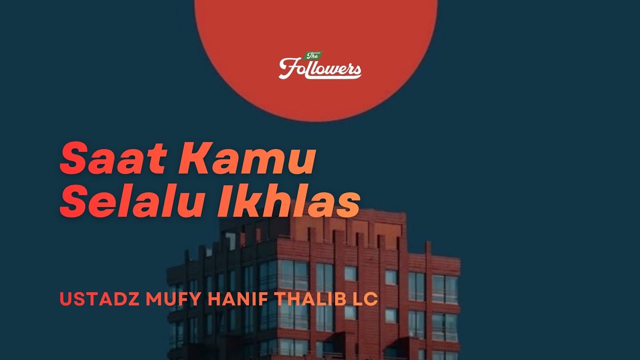 [Live] Saat Kamu Selalu Ikhlas - Ustadz Mufy Hanif Thalib, Lc.