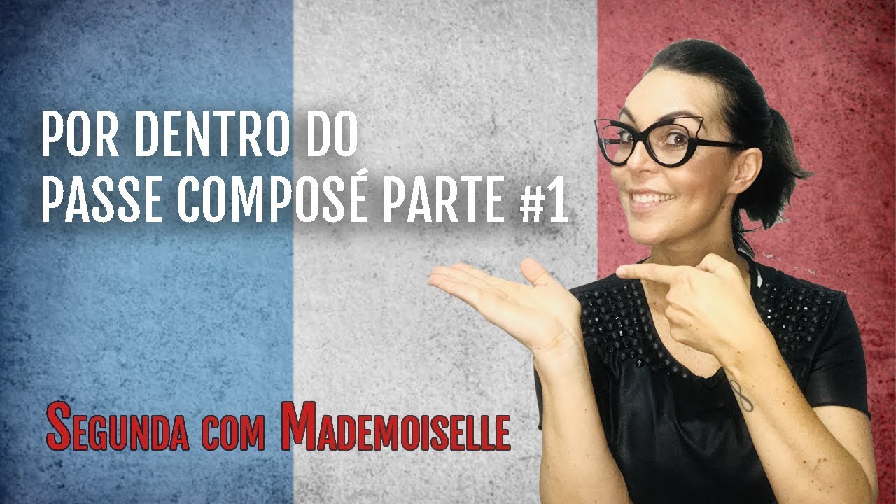 POR DENTRO DO PASSÉ COMPOSÉ | PARTE #1